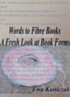 Image for Words to Fibre Books : A Fresh Look at Book Forms