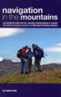 Image for Navigation in the mountains  : the definitive guide for hill walkers, mountaineers &amp; leaders