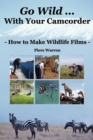 Image for Go wild - with your camcorder  : how to make wildlife films