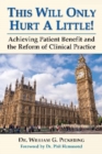 Image for This Will Only Hurt A Little! : Achieving Patient Benefit and the Reform of Clinical Practice