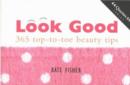Image for Look Good : 365 Top-to-Toe Beauty Tips