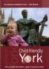 Image for Child-Friendly York : York with Babies and Children, A Guide for Parents by Parents