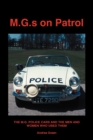 Image for M.G.S on Patrol : The M.G. Police Cars and the Men and Women Who Used Them