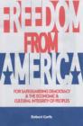 Image for Freedom from America  : for safeguarding democracy &amp; the economic &amp; cultural integrity of peoples