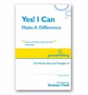 Image for Yes! I Can Make a Difference : The Words, Ideas and Thoughts of.... You!
