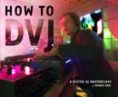 Image for How to DVJ : A Digital DJ Masterclass