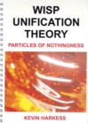 Image for Wisp Unification Theory : Particles of Nothingness