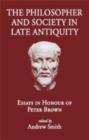Image for The Philosopher and Society in Late Antiquity : Essays in Honour of Peter Brown