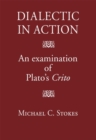 Image for Dialectic in Action : An Examination of Plato&#39;s Crito