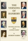 Image for The Vernons of Hanbury: the rise and fall of a landed family