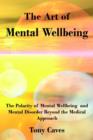 Image for The Art of Mental Wellbeing : The Polarity of Mental Wellbeing and Mental Disorder Beyond the Medical Approach
