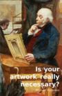 Image for Is Your Artwork Really Necessary?