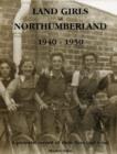 Image for Land Girls of Northumberland 1940-1950 : A Pictorial Record of Their Lives&#39; Work
