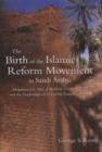 Image for The Birth of the Islamic Reform Movement in Saudi Arabia : Muhammad Ibn Abd al-Wahhab (1703/4-1792) and the Beginnings of Unitarian Empire in Arabia