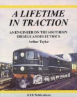 Image for A Lifetime In Traction : An Engineer On The Southern Diesels And Electrics