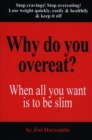 Image for Why do you overeat?  : when all you want is to be slim