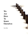 Image for We are Here to Know Ourselves