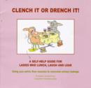 Image for Clench it or Drench It! : A Self-help Guide for Ladies Who Lunch, Laugh and Leak Using Your Pelvic Floor Muscles to Overcome Urinary Leakage