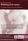 Image for Relaxing Birth Music : Music for a Relaxed, Calm and Uplifting Birth