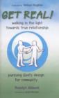 Image for Get Real! : Walking in the Light Towards True Relationship Pursuing God&#39;s Design for Community