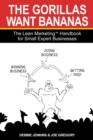 Image for The Gorillas Want Bananas : The Lean Marketing Handbook for Small Expert Businesses