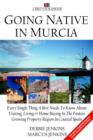 Image for Going Native In Murcia : Every Single Thing A Brit Needs To Know About Visiting, Living and Home Buying In The Fastest Growing Property Region of Coastal Spain