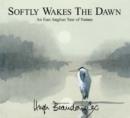 Image for Softly wakes the dawn  : an East Anglian year of nature