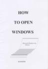 Image for &quot;How to Open Windows&quot; : &quot;An Aide Memoire and Exercise Manual for Grandmas, Grandpas, Other Elderlies and for Some Much Younger&quot;