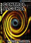 Image for Control Alcohol : The Easy and Effective Way to Cut Down or Stop Drinking