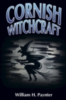 Image for Cornish witchcraft  : the confessions of a Westcountry witch-finder