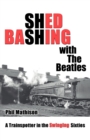 Image for Shed Bashing with the Beatles : A Trainspotter in the Swinging Sixties
