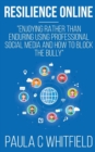 Image for Resilience Online : Enjoying Rather Than Enduring Using Professional Social Media and How to Block the Bully