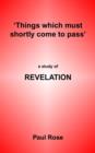 Image for Things Which Must Shortly Come to Pass : A Study of Revelation