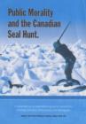 Image for Public Morality and the Canadian Seal Hunt : A Statement by an International Group of Academics, Including Ethicists, Philosophers and Theologians