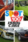 Image for Spot 100 1980s Cars : A Spotter&#39;s Guide for kids and bigger kids
