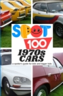 Image for Spot 100 1970s Cars : A Spotter&#39;s Guide for kids and bigger kids