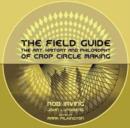 Image for The Field Guide : The Art, History &amp; Philosophy of Crop Circle Making