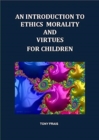 Image for AN INTRODUCTION TO ETHICS MORALITY AND VIRTUES FOR CHILDREN
