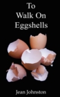 Image for To Walk on Eggshells : ...is to Care for a Mental Illness
