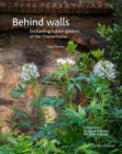 Image for Behind walls  : enchanting hidden gardens of the Charterhouse