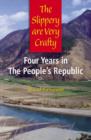 Image for The Slippery are Very Crafty : Four Years in the People&#39;s Republic