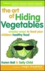 Image for The Art of Hiding Vegetables
