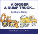 Image for A Digger, a Dump Truck...