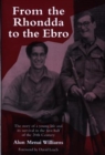 Image for From the Rhondda to the EBRO : The Story of a Young Life and it&#39;s Survival in the First Half of the 20th Century