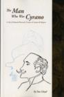Image for The Man Who Was Cyrano : A Life of Edmond Rostand, Creator of Cyrano de Bergerac