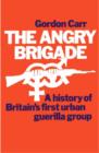 Image for The Angry Brigade. The Cause and the Case. : A History of Britain&#39;s First Urban Guerilla Group