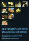 Image for Our thoughts are bees  : writers working with schools