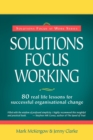 Image for Solutions focus working  : 80 real life lessons for successful organisational change