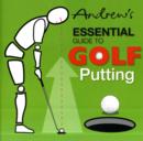 Image for Andrew&#39;s Essential Guide to Golf Putting