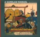 Image for A gamelan manual  : a player&#39;s guide to the central Javanese gamelan
